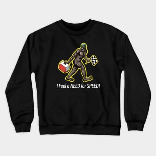 Bigfoot I Feel a NEED for SPEED! Crewneck Sweatshirt